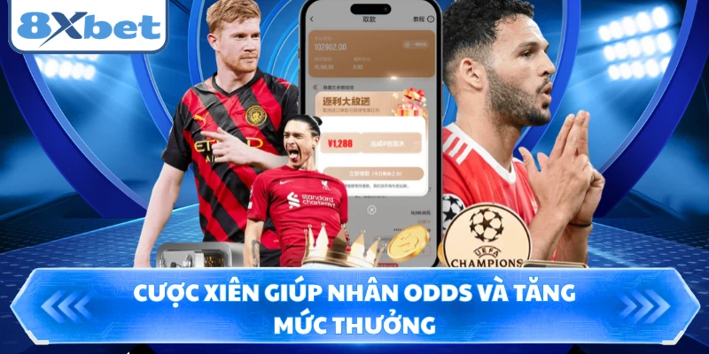 Cược xiên giúp nhân odds và tăng mức thưởng 